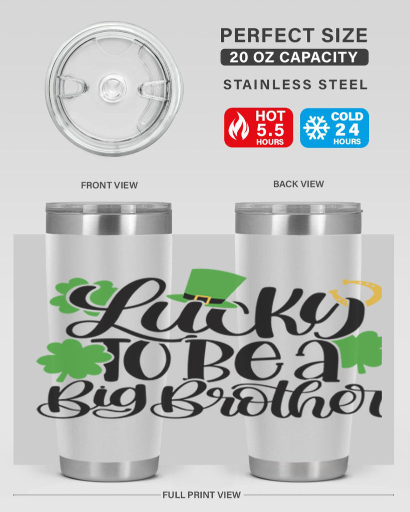 Lucky To Be A Big Brother Style 52#- St Patricks Day- Tumbler