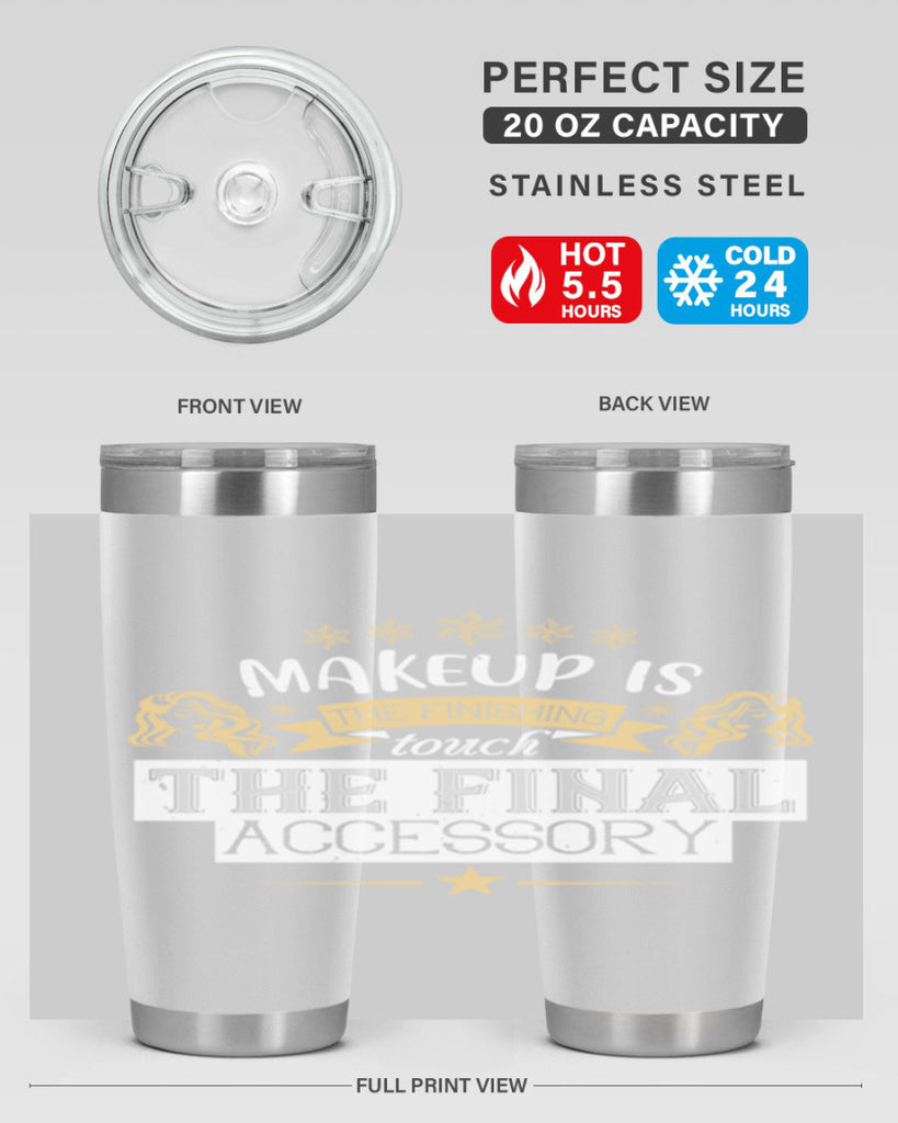 Makeup is the finishing touch the final accessory Style 191#- make up- Tumbler