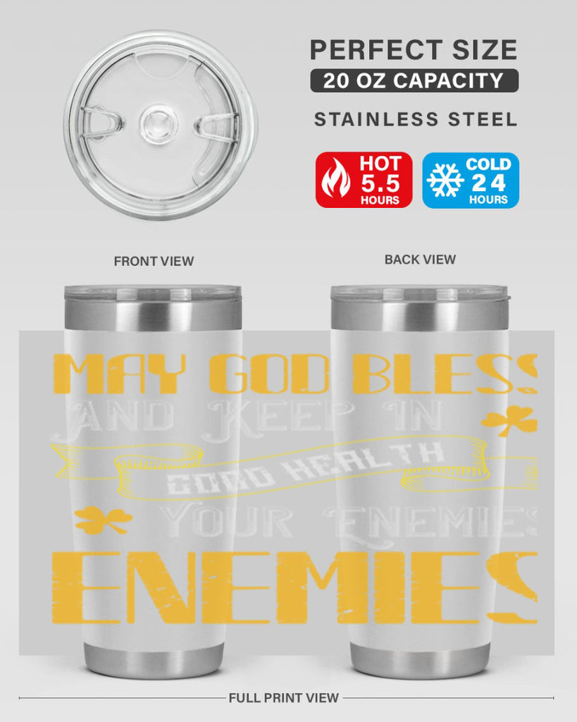 May God bless and keep in good health your enemies’ enemies Style 117#- St Patricks Day- Tumbler