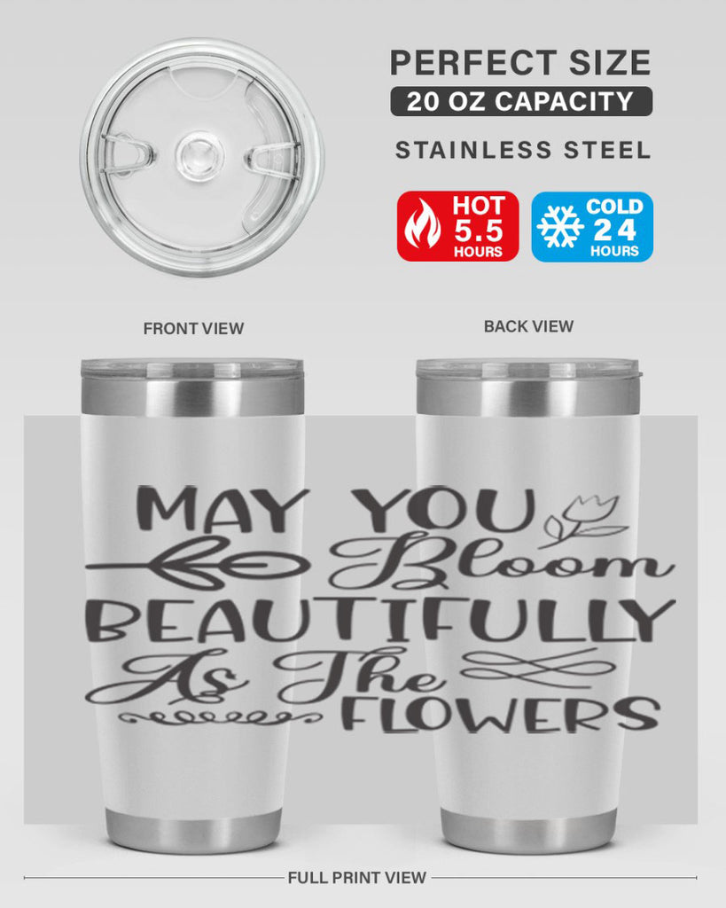 May you bloom beautifully as the flowers340#- spring- Tumbler