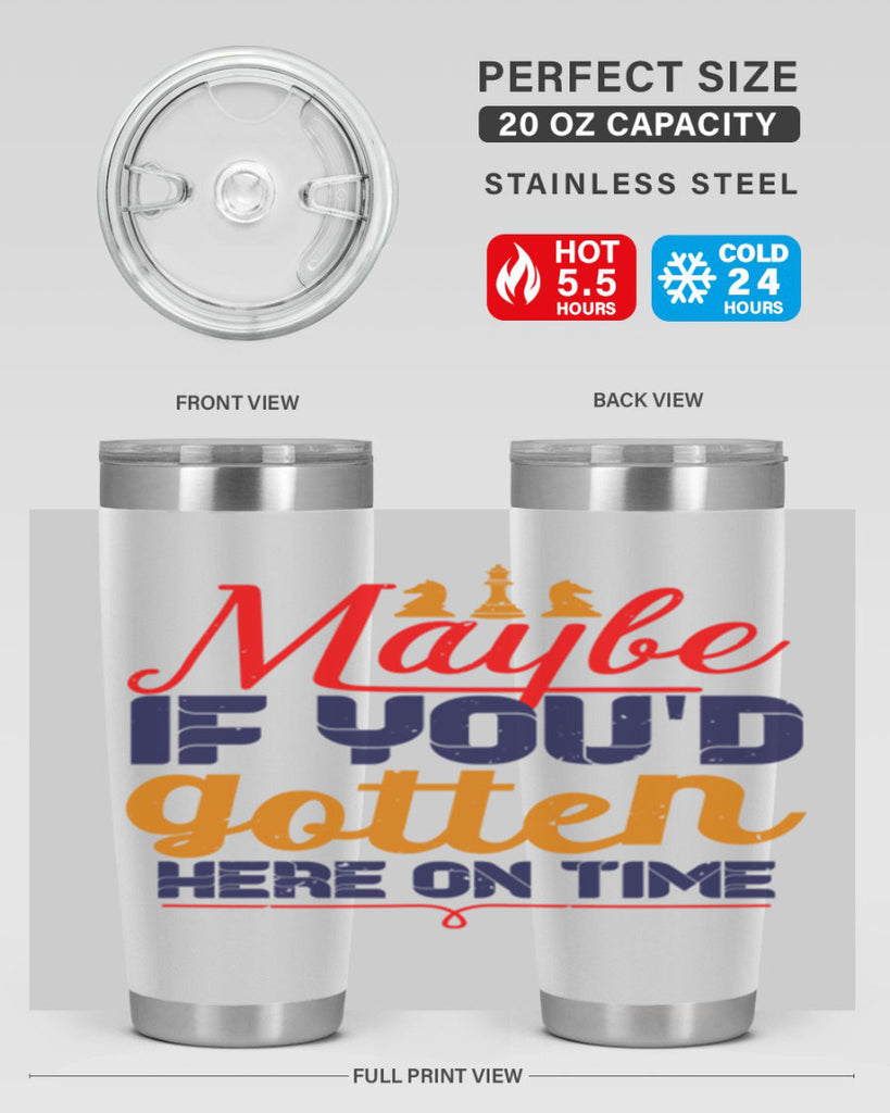 Maybe if youd gotten here on time 24#- chess- Tumbler
