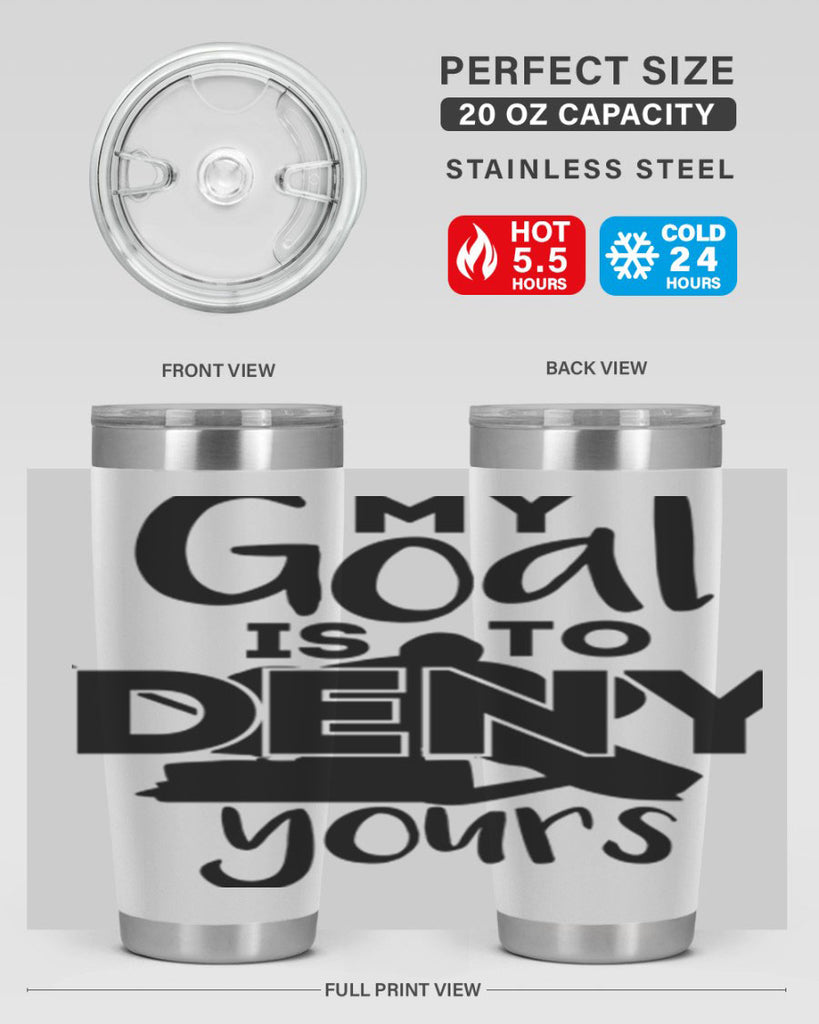 My goal is to deny yours 645#- hockey- Tumbler