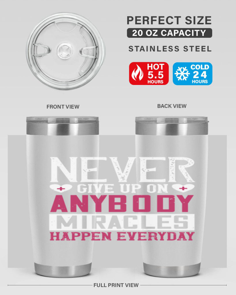 Never give up on anybody Miracles happen everyday Style 291#- nurse- tumbler