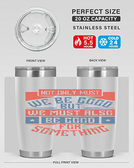 Not only must we be good but we must also be good for something Style 40#- volunteer- Tumbler