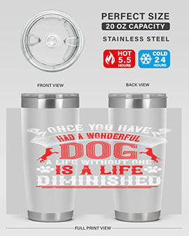 Once you have had a wonderful dog a life without one is a life diminished Style 172#- dog- Tumbler