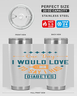 One Day I Would Love To Say I Had Diabetes Style 16#- diabetes- Tumbler