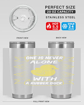 One is never alone with a rubber duck Style 23#- duck- Tumbler