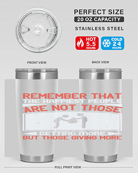 Remember that the happiest people are not those getting more but those giving more Style 34#- volunteer- Tumbler