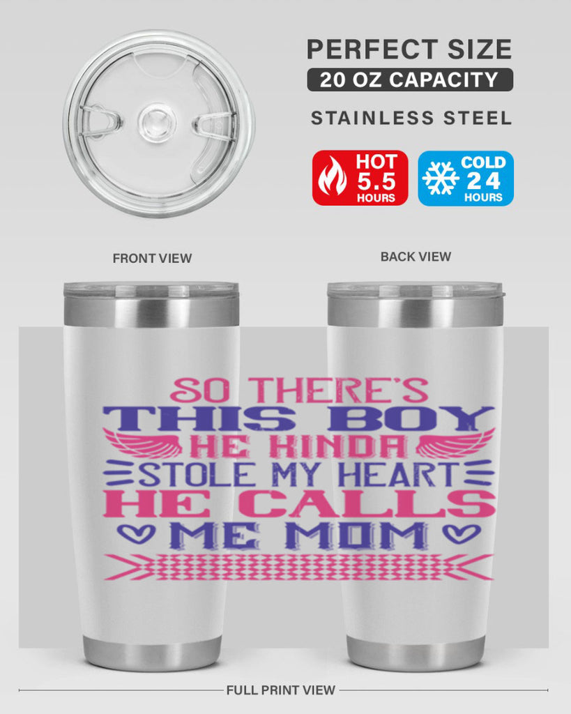 So there’s this boy He kinda stole my heart He calls me Mom Style 9#- baby- tumbler
