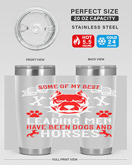 Some of my best leading men have been dogs and horses Style 168#- dog- Tumbler