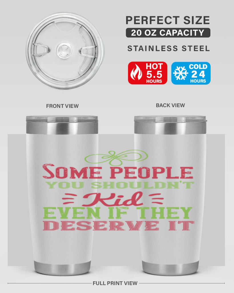 Some people you shouldnt kid even if they deserve it Style 19#- baby- Tumbler