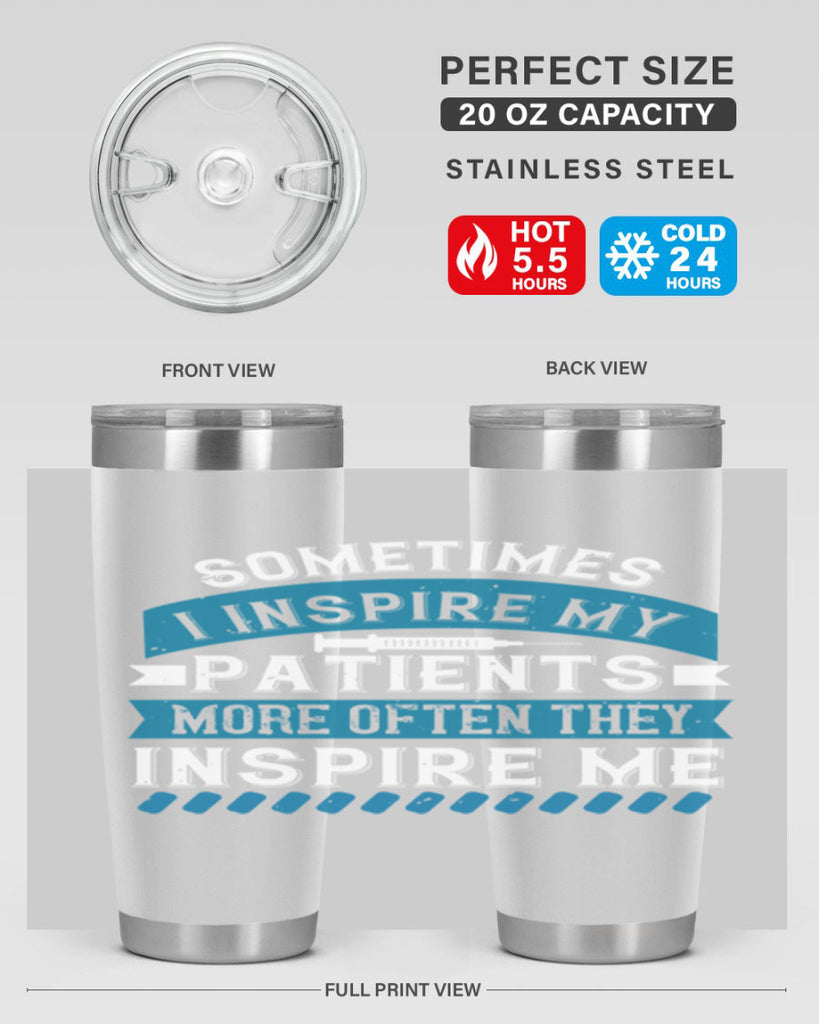 Sometimes I inspire my patients more often they inspire me Style 268#- nurse- tumbler