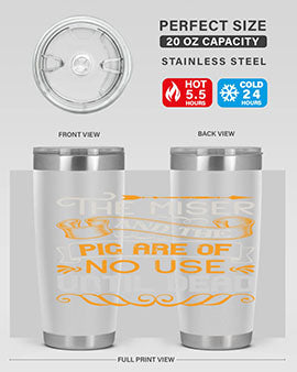 The miser and the pig are of no use until dead Style 23#- pig- Tumbler