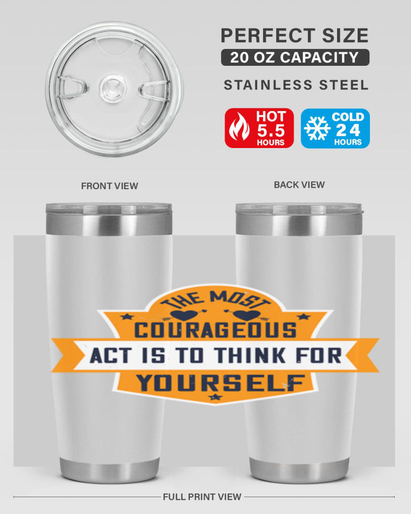The most courageous act is to think for yourself Style 29#- womens day- Tumbler