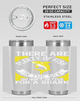There are plenty of fish in the sea so dont settle for a shark Style 16#- shark  fish- Tumbler