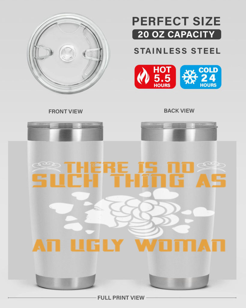 There is no such thing as an ugly woman Style 25#- womens day- Tumbler