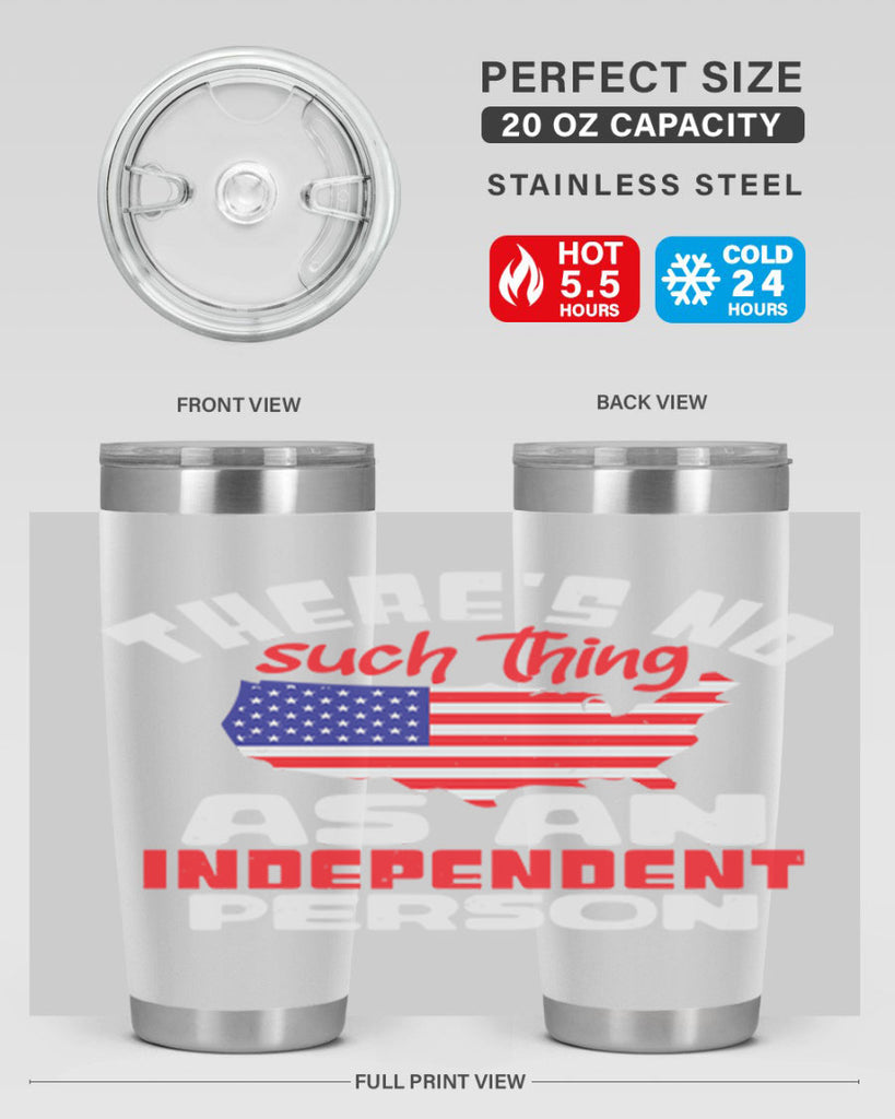 Theres no such thing as an independent person Style 44#- Fourt Of July- Tumbler