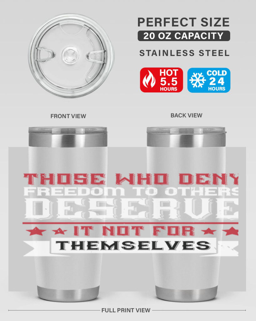 Those who deny freedom to others deserve it not for themselves Style 194#- Fourt Of July- Tumbler