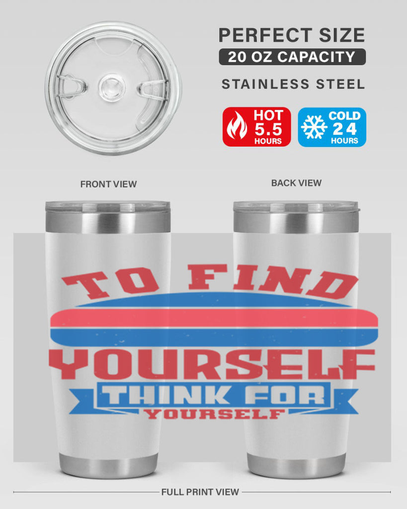 To find yourself think for yourself Style 47#- Fourt Of July- Tumbler