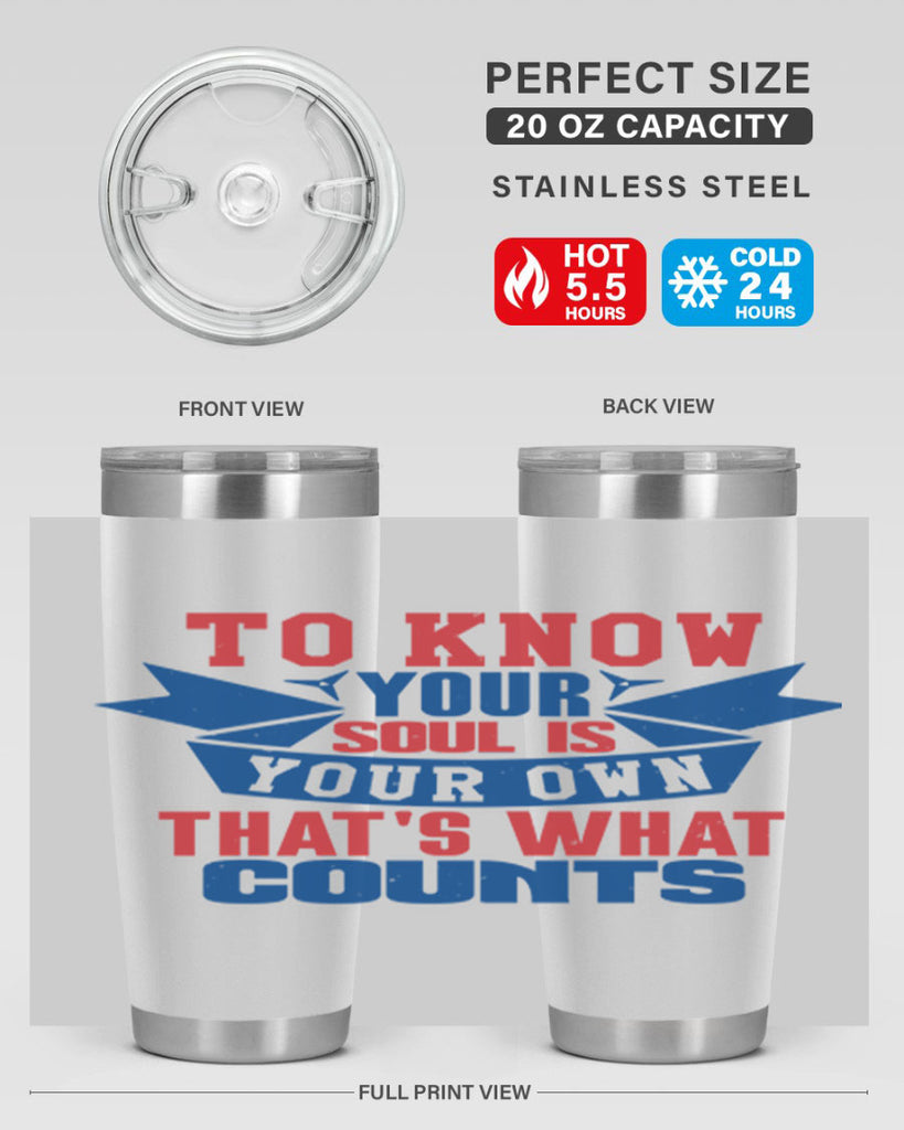 To know your soul is your own Style 49#- Fourt Of July- Tumbler