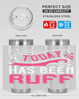 Today Has Been Ruff Style 14#- dog- Tumbler