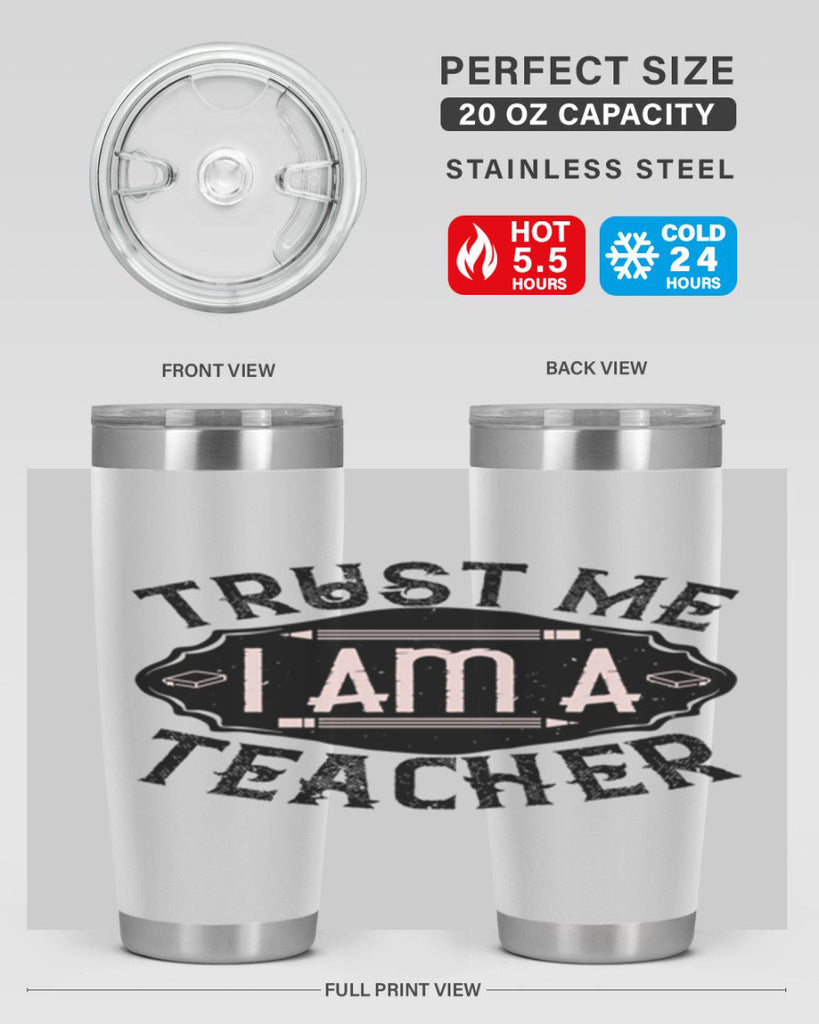 Trust Me I am a Teacher Style 2#- teacher- tumbler