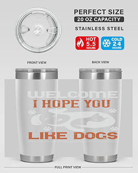 Welcome I Hope You Like Dogs Style 143#- dog- Tumbler