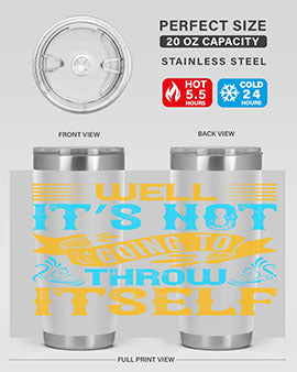 Well It’s Not Going To Throw Itself Style 11#- dog- Tumbler