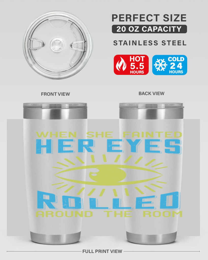 When she fainted her eyes rolled around the room Style 10#- medical- tumbler