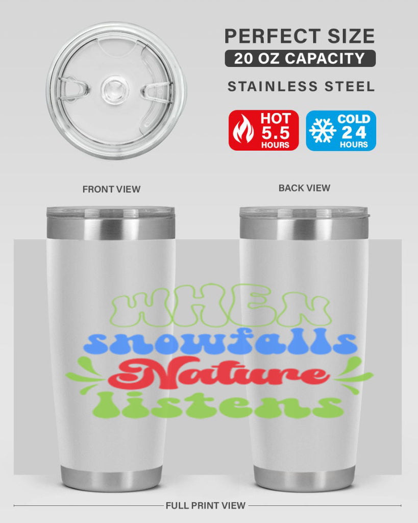 When snow falls nature listens 480#- winter- Tumbler