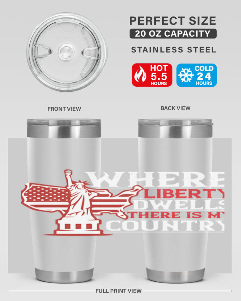 Where liberty dwells there is my country Style 199#- Fourt Of July- Tumbler