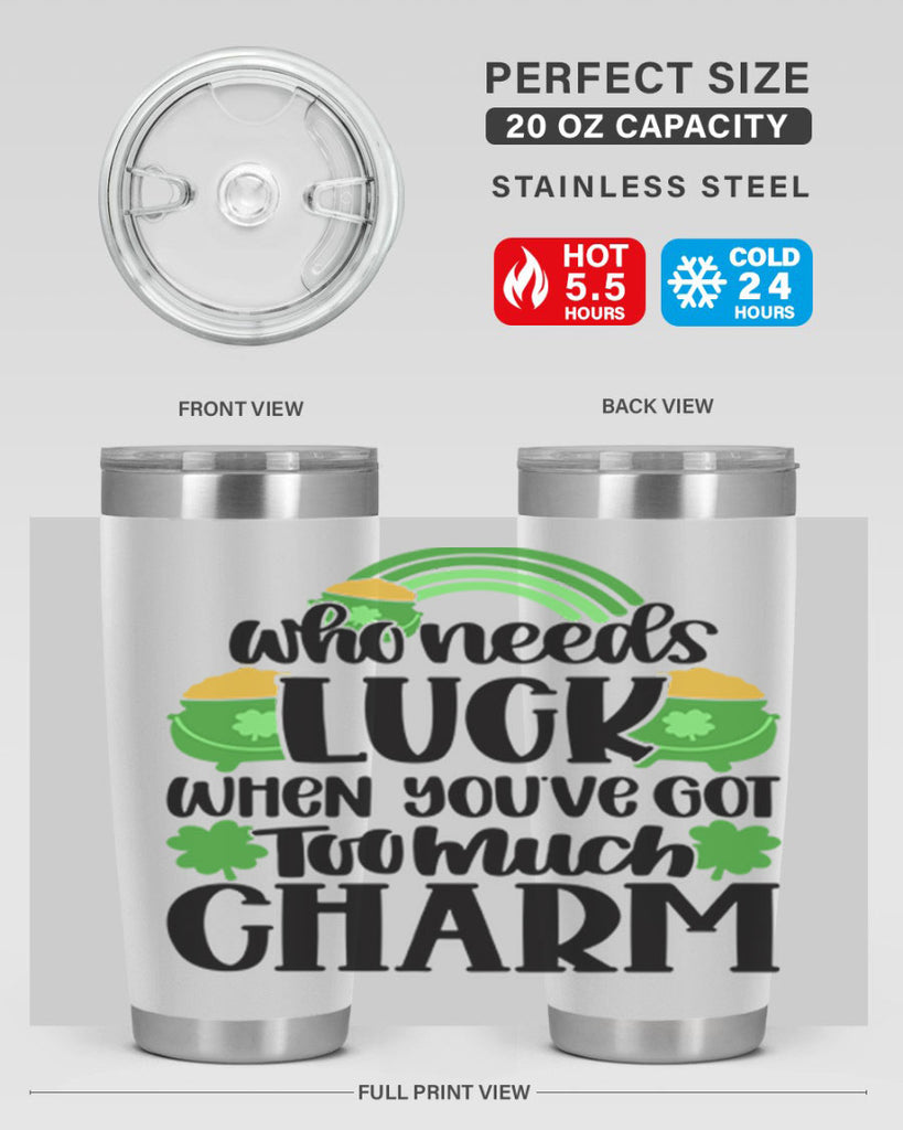 Who Needs Lucy Whem Youve Got Too Much Charm Style 13#- St Patricks Day- Tumbler