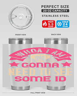 Whoa I’m Gonna Need To See Some ID Style 8#- dog- Tumbler