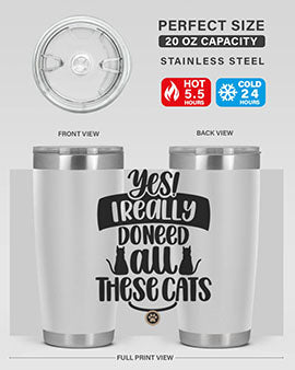 Yes I Really Do Need Style 109#- cat- Tumbler