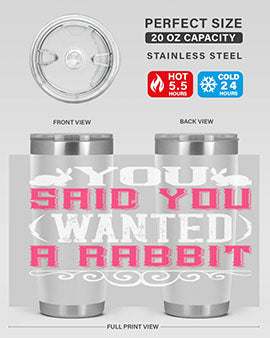 You Said You Wanted A Rabbit Style 5#- dog- Tumbler