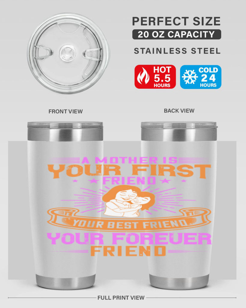 a mother is your first friend your best friend your forever friend 240#- mom- Tumbler