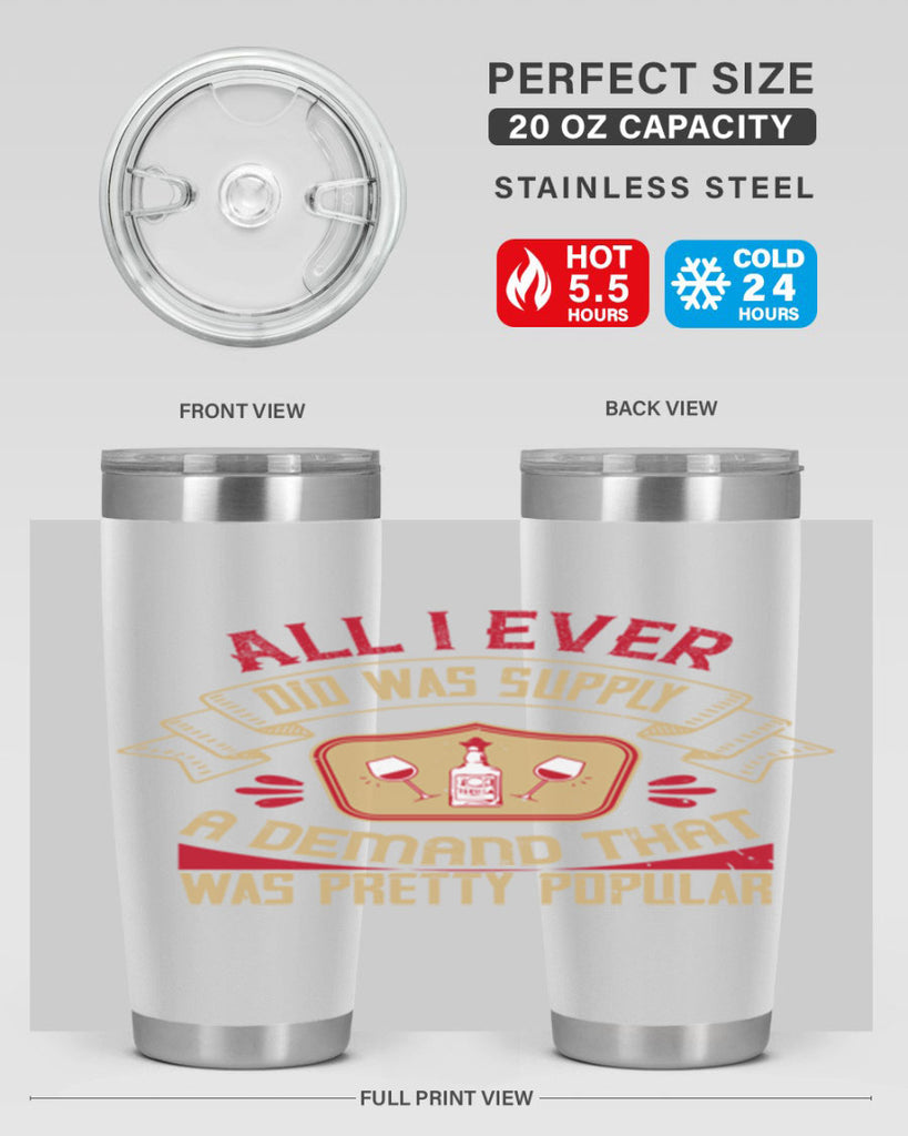 all i ever did was supply a demand that was pretty popular 45#- drinking- Tumbler