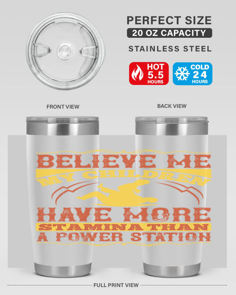 believe me my children have more stamina than a power station 3#- Parents Day- Tumbler