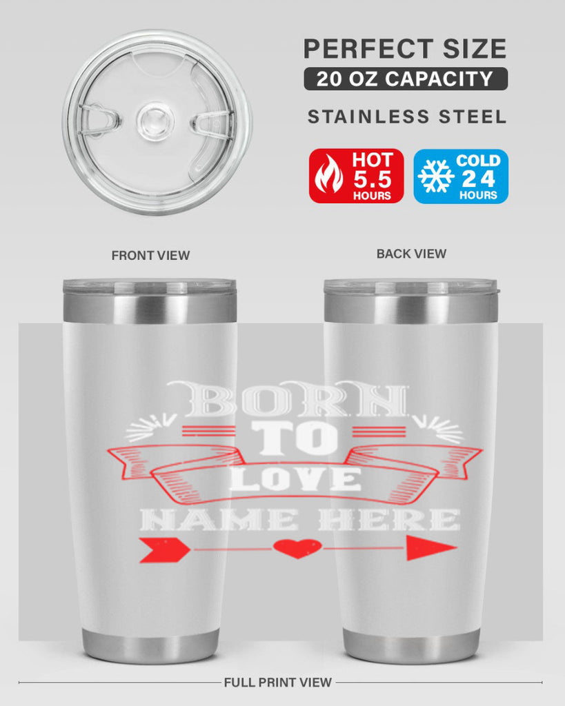 born to love name here 65#- valentines day- Tumbler