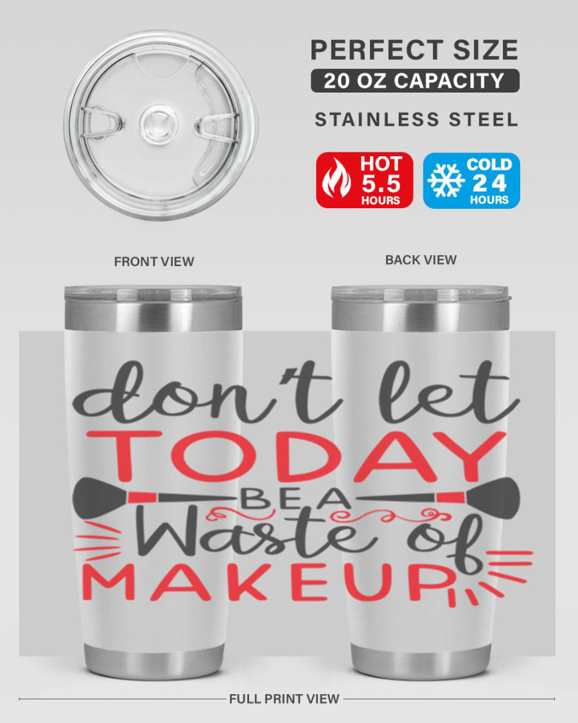 don’t let today be a waste of makeup Style 158#- make up- Tumbler