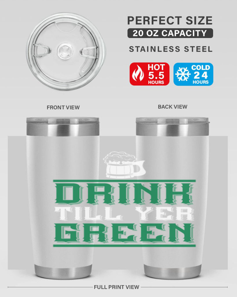 drink till yer green 91#- beer- Tumbler