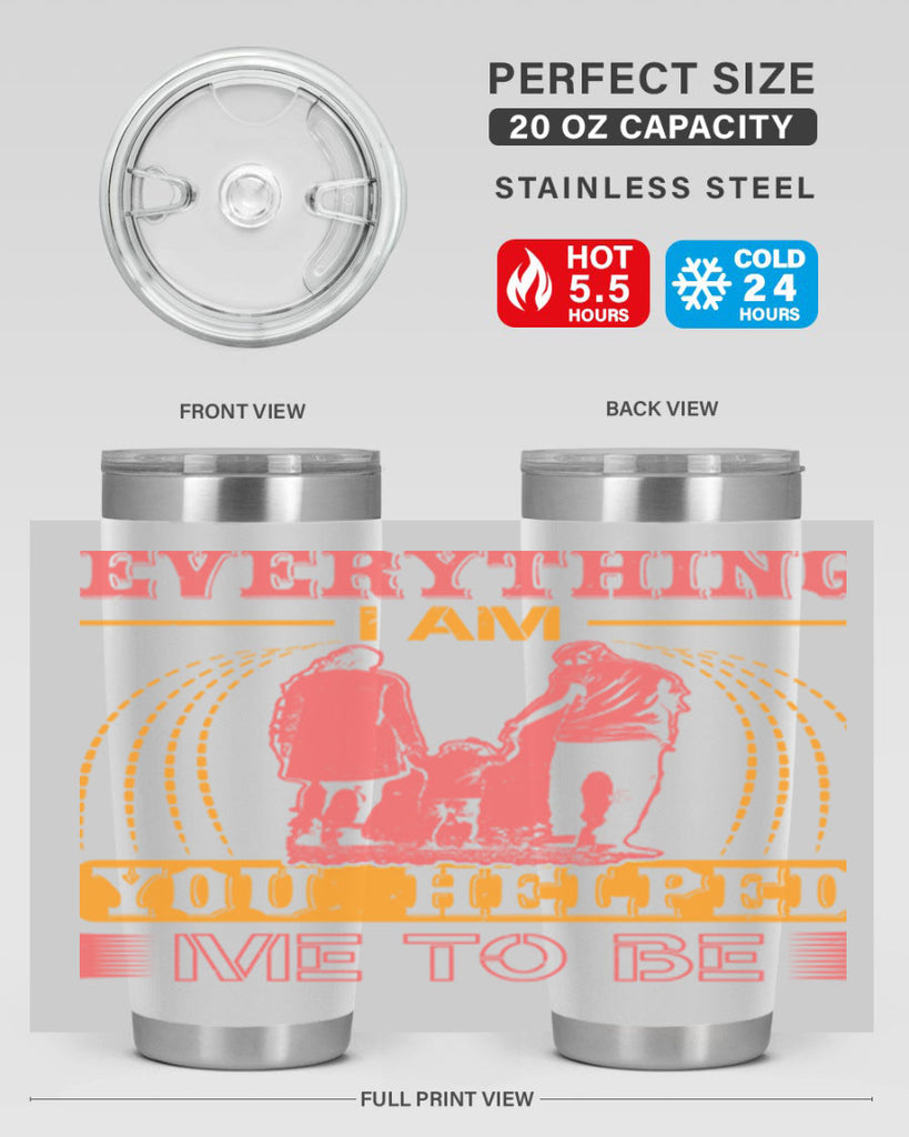 everything i am you helped me to be 87#- mothers day- Tumbler
