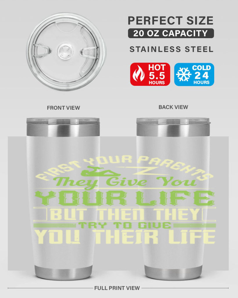 first your parents they give you your life but then they try to give you their life 48#- Parents Day- Tumbler