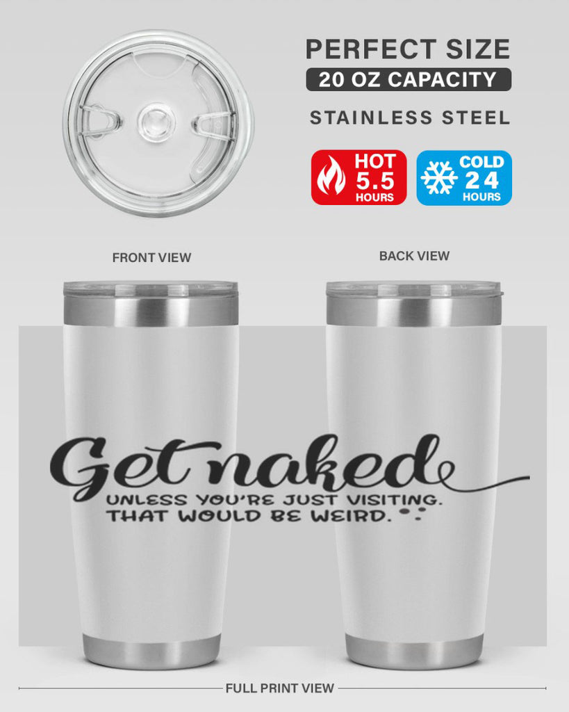 get naked unless youre just visiting that would be weird 79#- bathroom- Tumbler