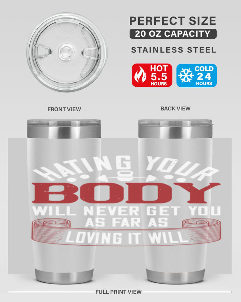 hating your body will naver get you as far as loving it will 93#- gym- Tumbler