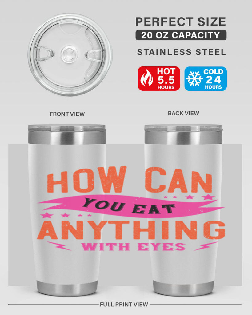 how can you eat anything with eyes 55#- vegan- Tumbler