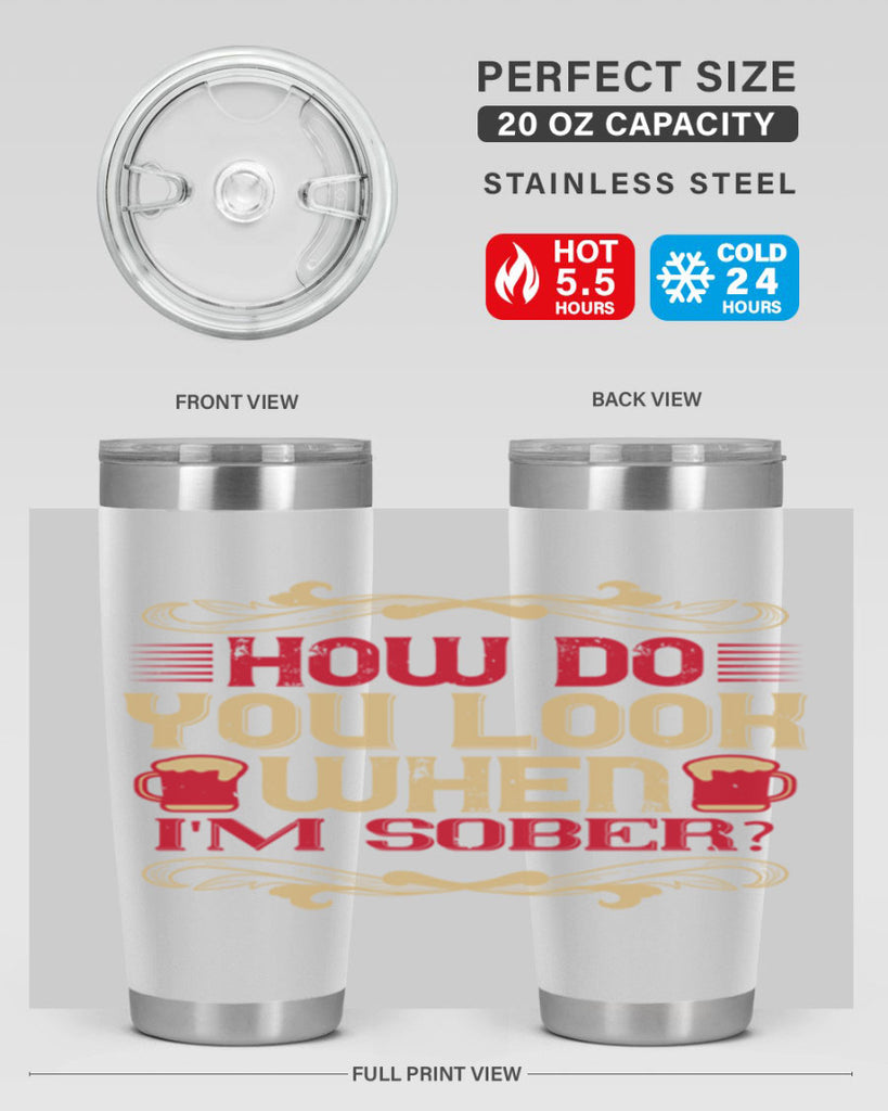 how do you look when im sober 51#- drinking- Tumbler