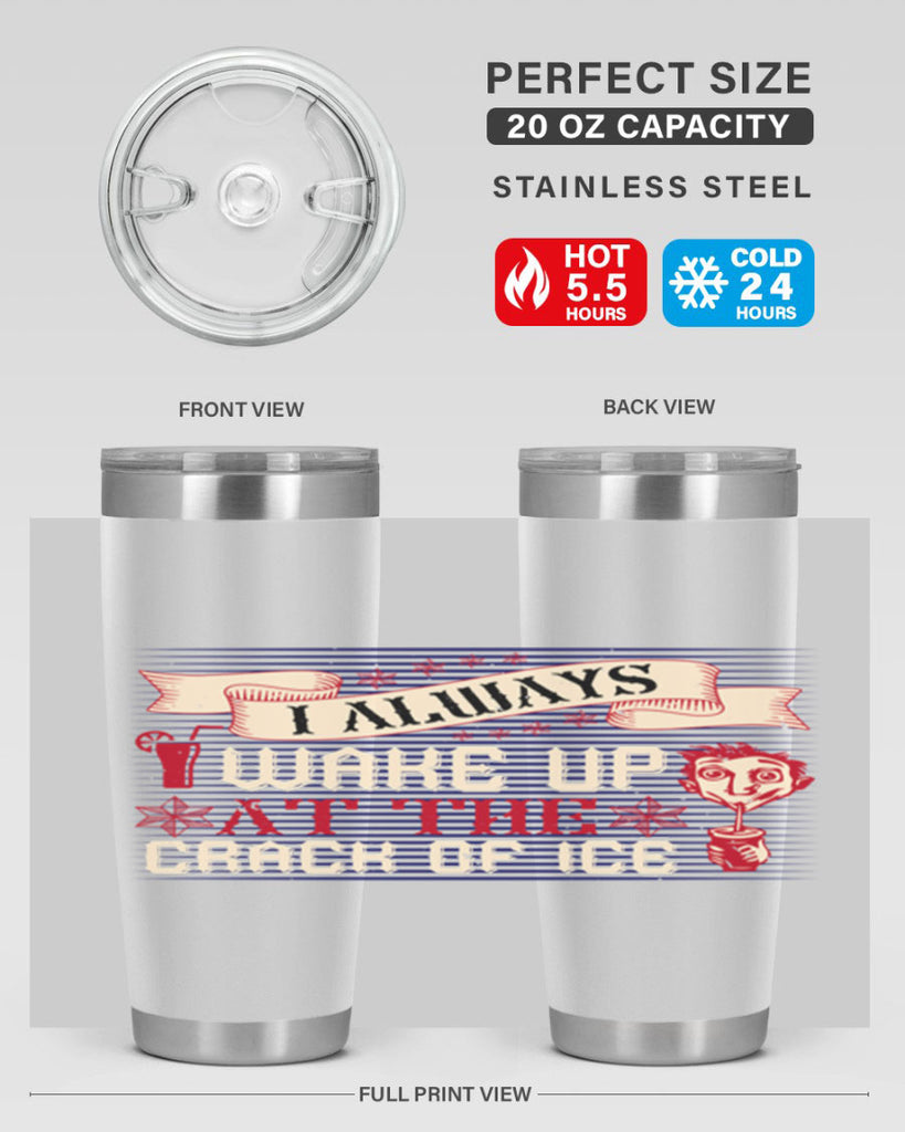 i always wake up at the crack of ice 50#- drinking- Tumbler