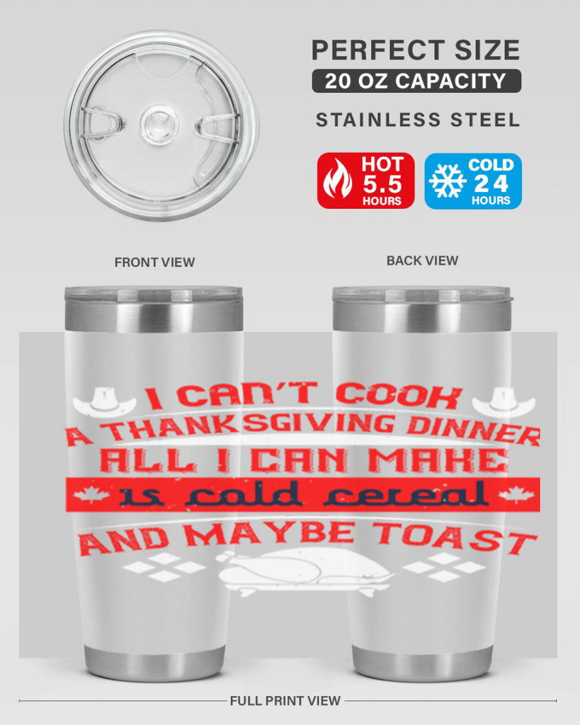 i can’t cook a thanksgiving dinner all i can make is cold cereal and maybe toast 31#- thanksgiving- Tumbler