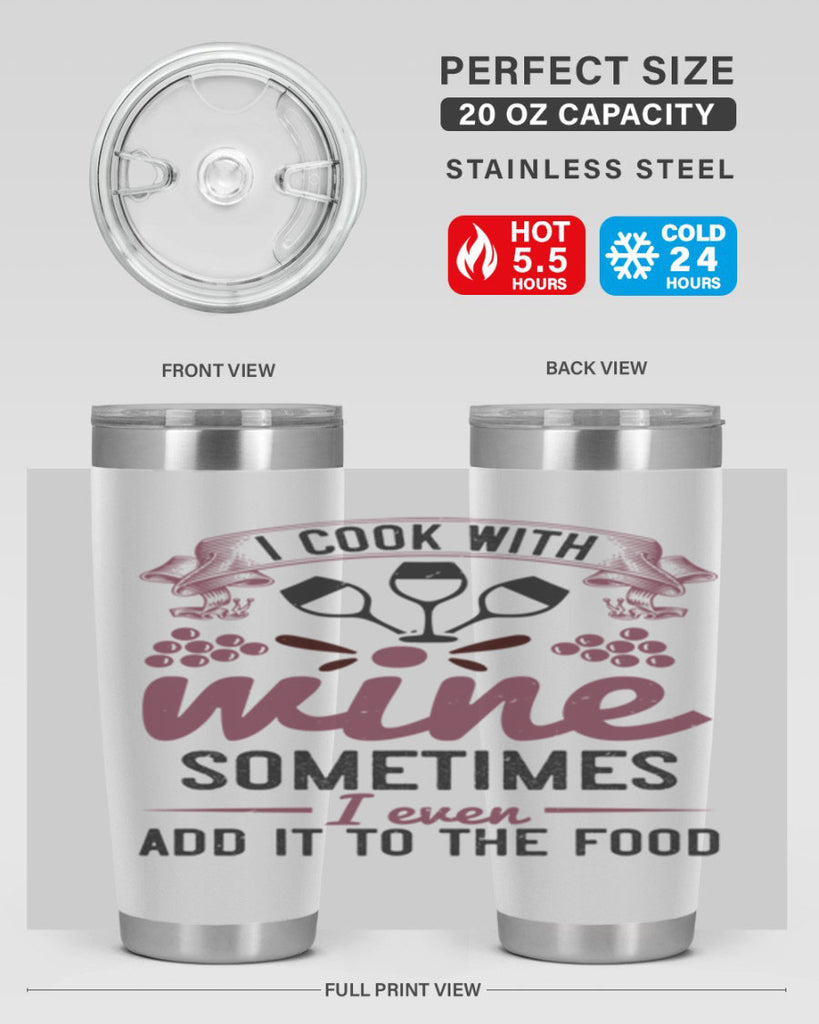 i cook with wine sometimes i even add it to the food 215#- wine- Tumbler